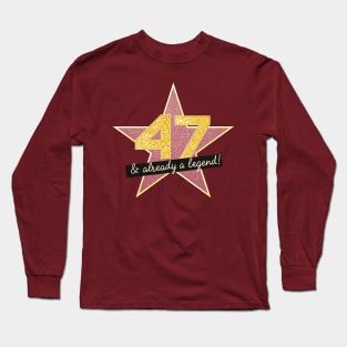 47th Birthday Gifts - 47 Years old & Already a Legend Long Sleeve T-Shirt